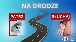 plakat do akcji na górze napis: na drodze, pod spodem grafika - oko - napis patrz, grafika - ucho- napis słuchaj